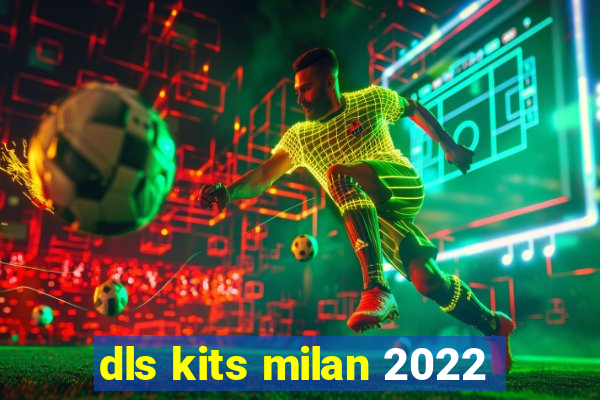 dls kits milan 2022